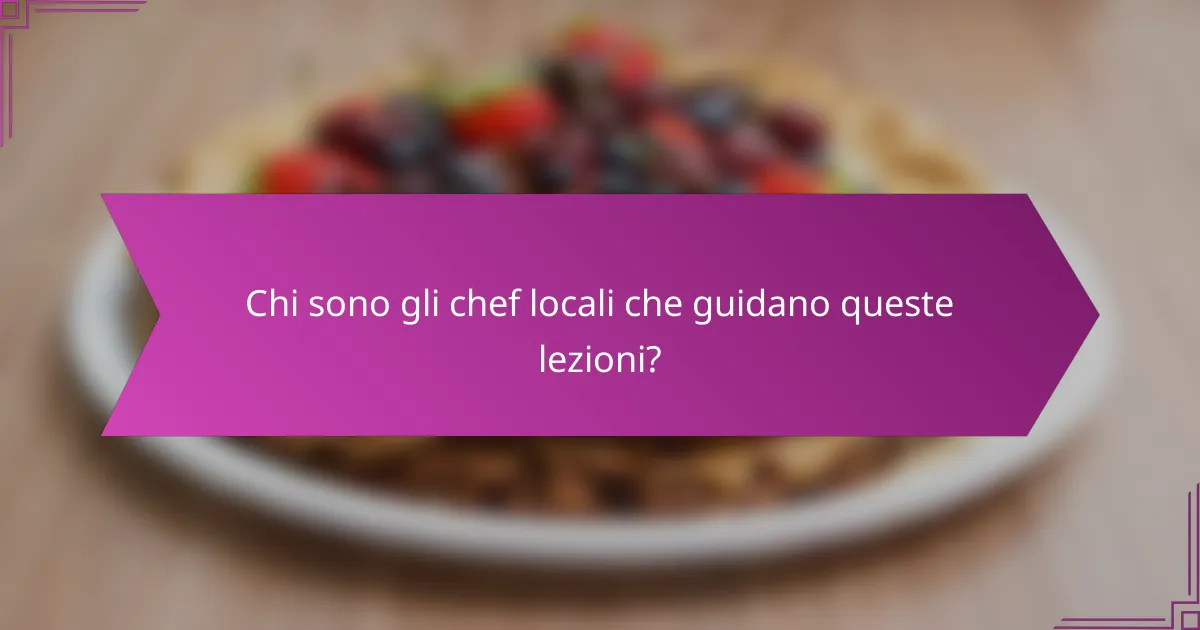 Chi sono gli chef locali che guidano queste lezioni?