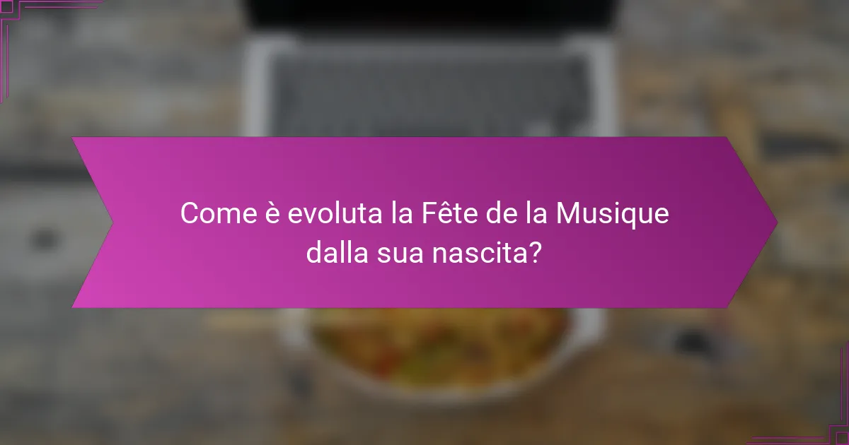 Come è evoluta la Fête de la Musique dalla sua nascita?