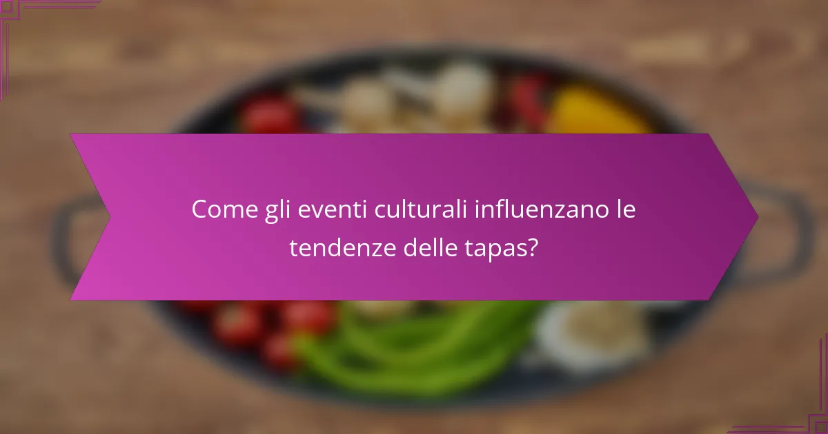 Come gli eventi culturali influenzano le tendenze delle tapas?