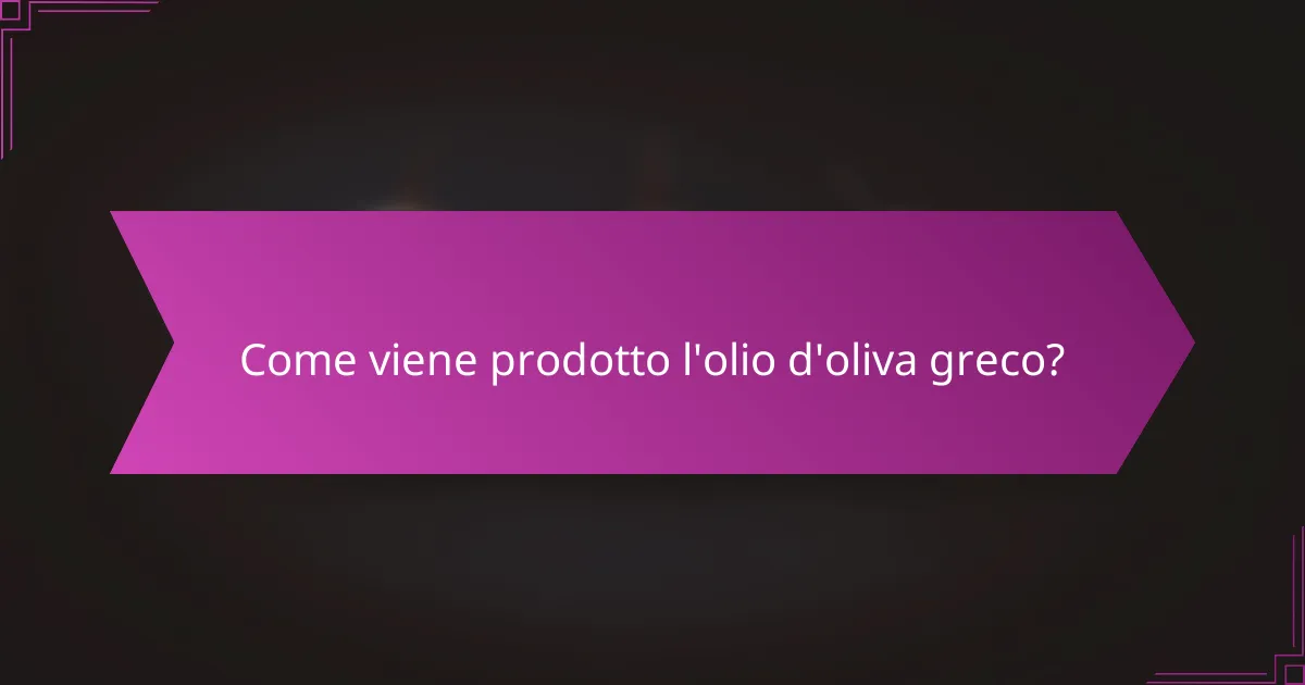 Come viene prodotto l'olio d'oliva greco?