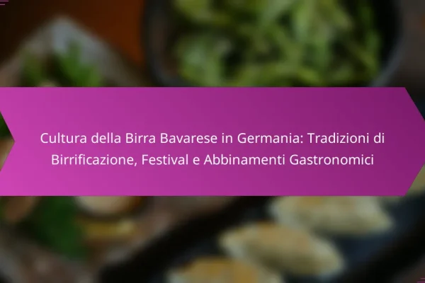 Cultura della Birra Bavarese in Germania: Tradizioni di Birrificazione, Festival e Abbinamenti Gastronomici