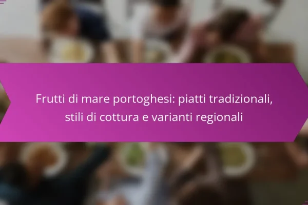 Frutti di mare portoghesi: piatti tradizionali, stili di cottura e varianti regionali