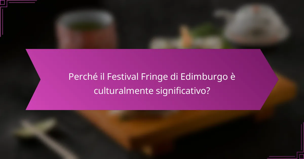 Perché il Festival Fringe di Edimburgo è culturalmente significativo?