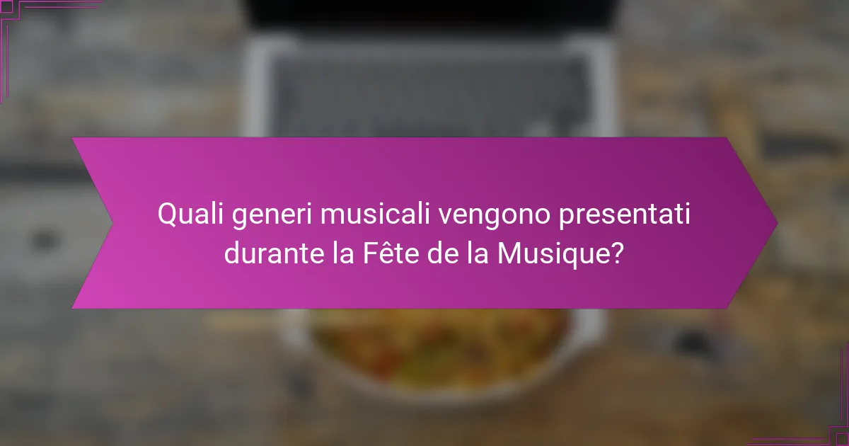 Quali generi musicali vengono presentati durante la Fête de la Musique?
