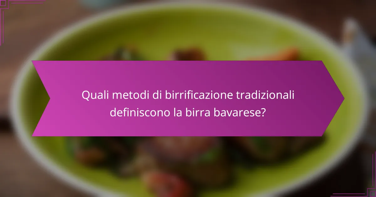 Quali metodi di birrificazione tradizionali definiscono la birra bavarese?