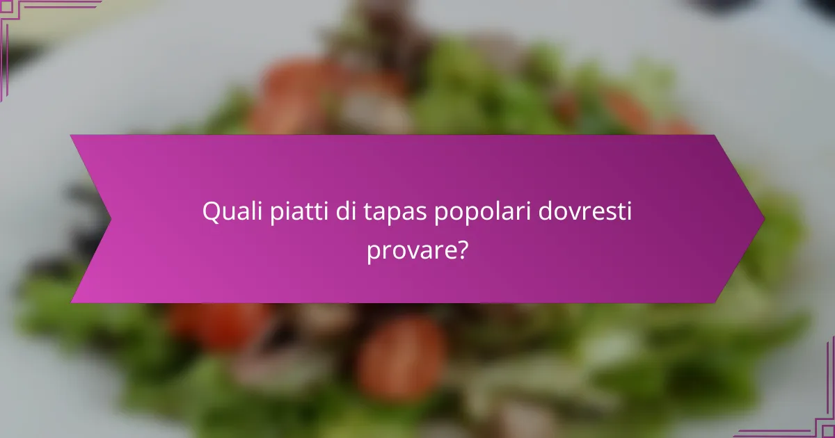 Quali piatti di tapas popolari dovresti provare?