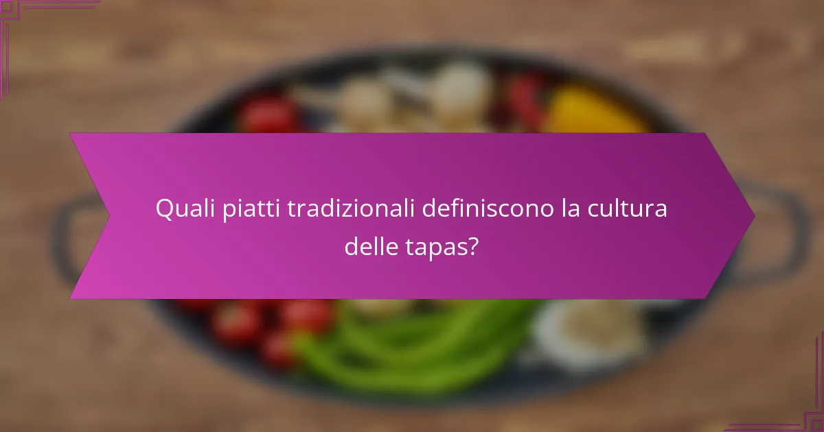 Quali piatti tradizionali definiscono la cultura delle tapas?