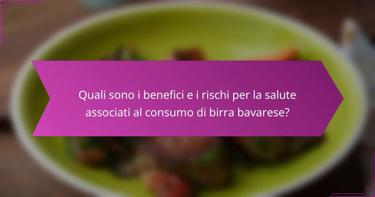 Quali sono i benefici e i rischi per la salute associati al consumo di birra bavarese?