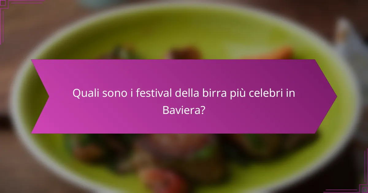 Quali sono i festival della birra più celebri in Baviera?