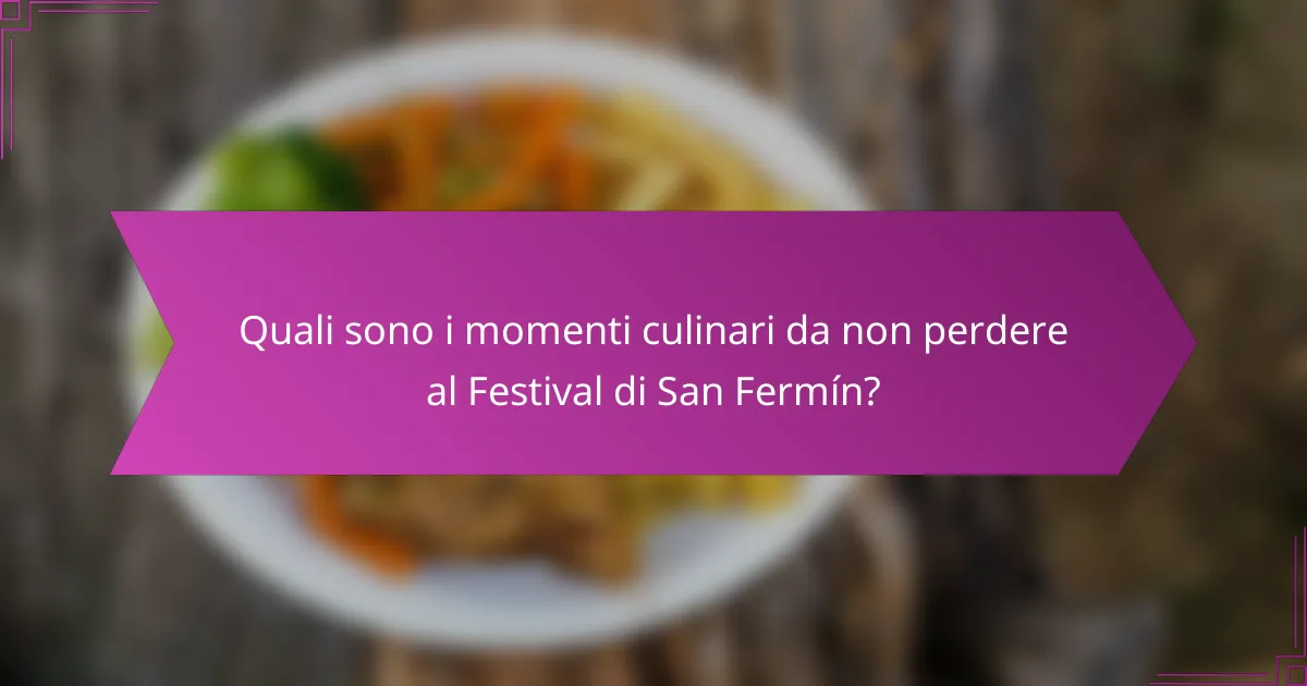 Quali sono i momenti culinari da non perdere al Festival di San Fermín?