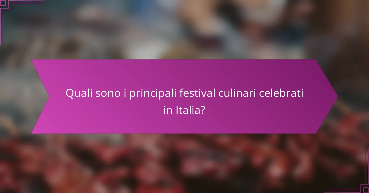 Quali sono i principali festival culinari celebrati in Italia?