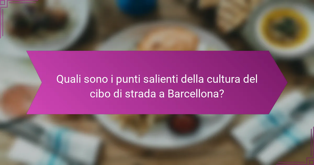 Quali sono i punti salienti della cultura del cibo di strada a Barcellona?