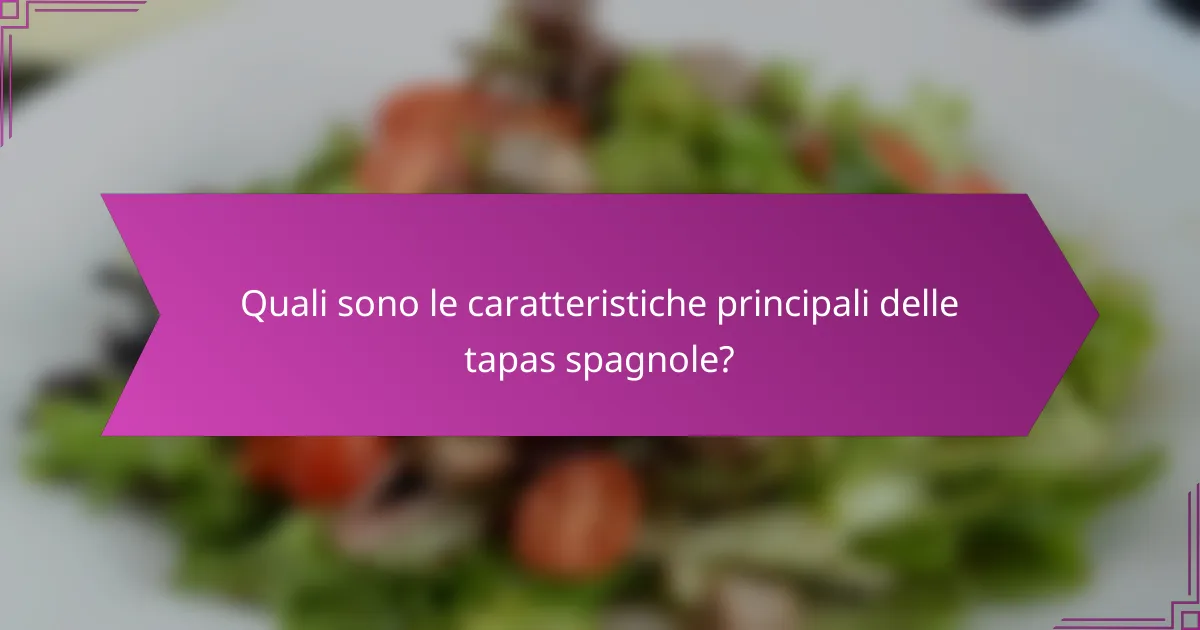 Quali sono le caratteristiche principali delle tapas spagnole?