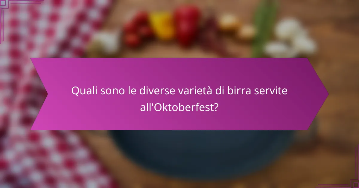 Quali sono le diverse varietà di birra servite all'Oktoberfest?