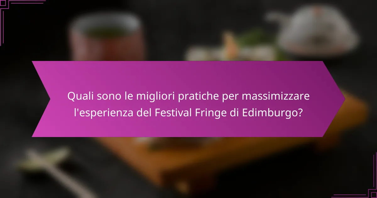 Quali sono le migliori pratiche per massimizzare l'esperienza del Festival Fringe di Edimburgo?