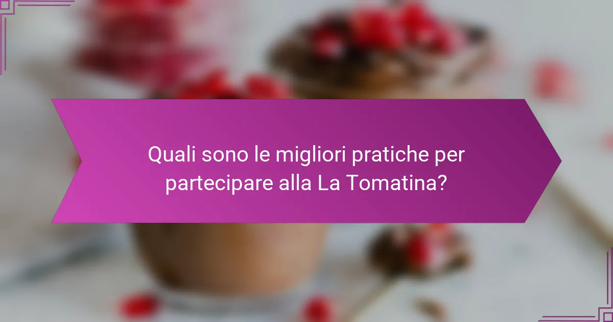 Quali sono le migliori pratiche per partecipare alla La Tomatina?