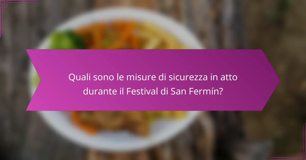 Quali sono le misure di sicurezza in atto durante il Festival di San Fermín?