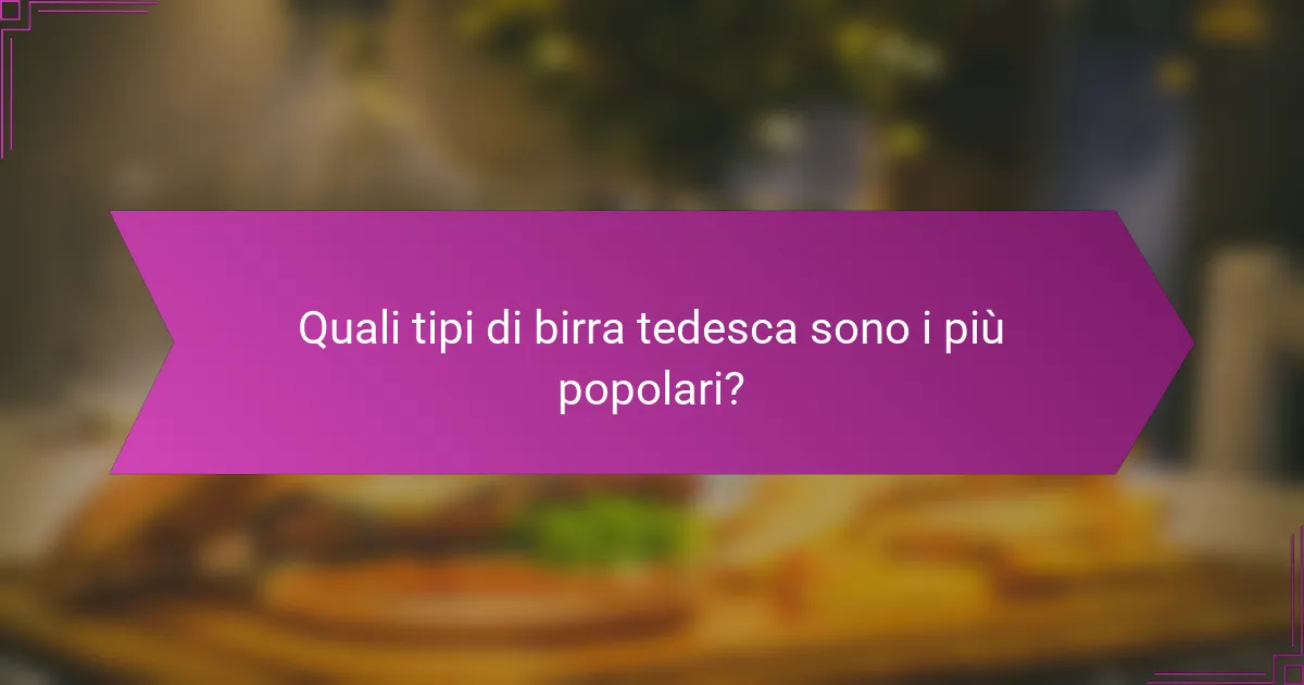 Quali tipi di birra tedesca sono i più popolari?