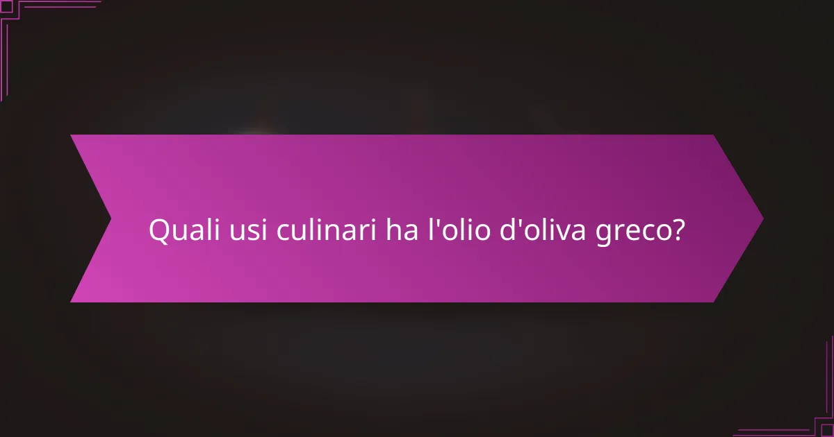 Quali usi culinari ha l'olio d'oliva greco?