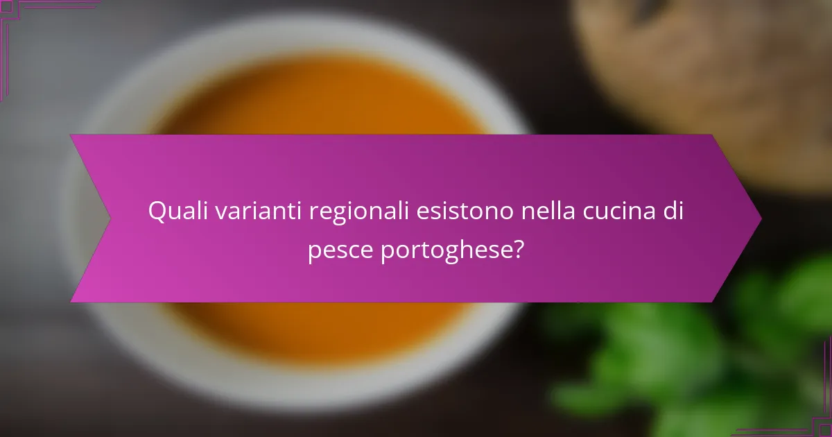Quali varianti regionali esistono nella cucina di pesce portoghese?