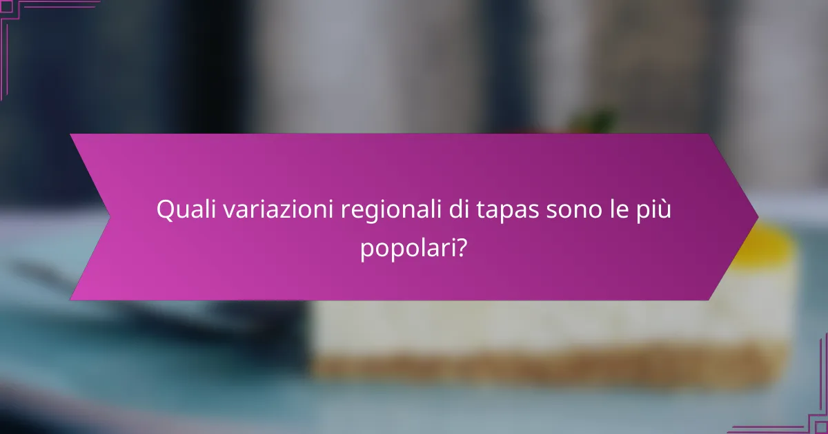 Quali variazioni regionali di tapas sono le più popolari?