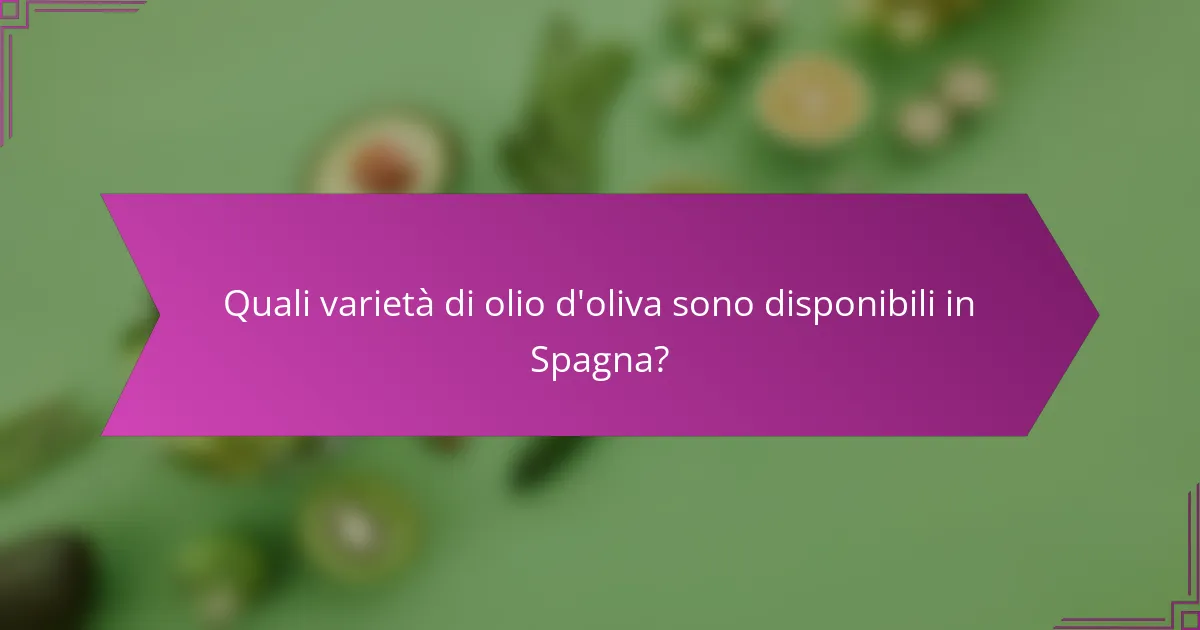 Quali varietà di olio d'oliva sono disponibili in Spagna?