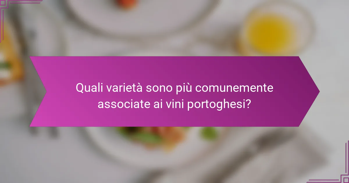 Quali varietà sono più comunemente associate ai vini portoghesi?
